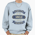 Best Uncle Ever Sweatshirt - Casual Everyday Wear Men Women