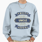 Best Uncle Ever Sweatshirt - Casual Everyday Wear Men Women