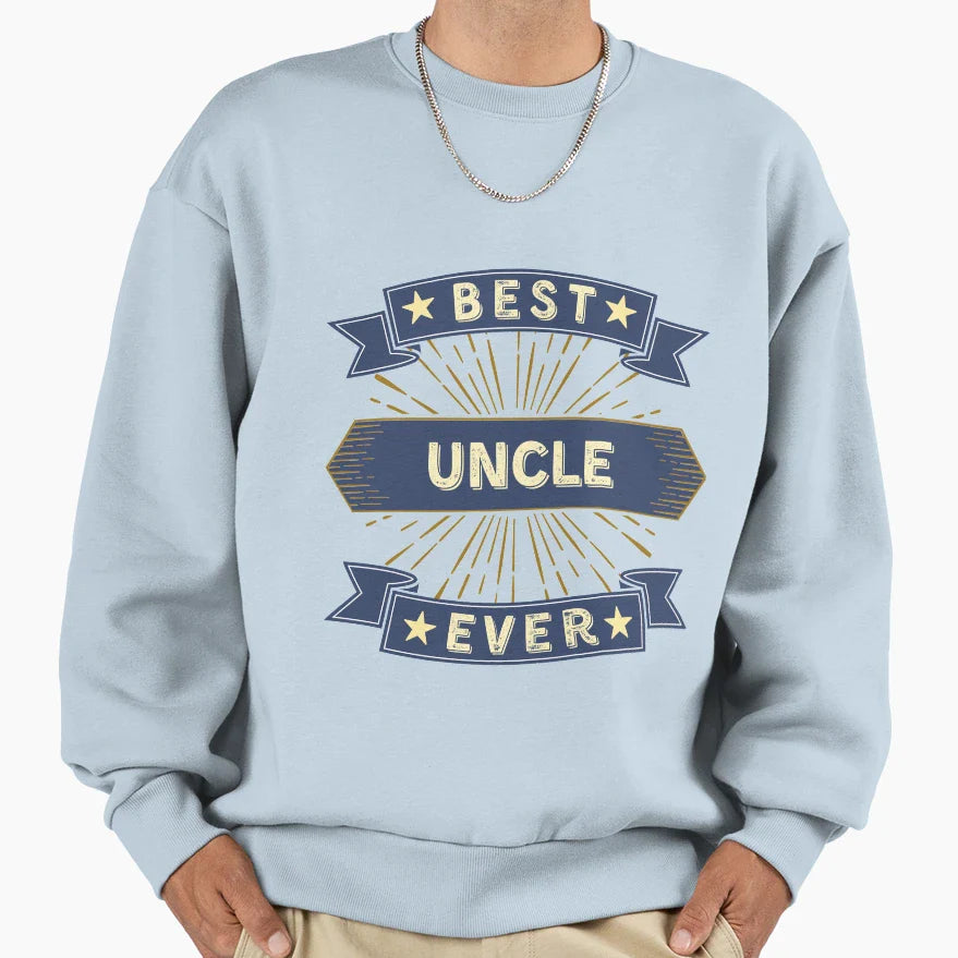 Best Uncle Ever Sweatshirt - Casual Everyday Wear Men Women