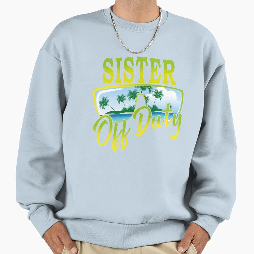 Sister Off Duty Creative Gift Sister Sweatshirt - Custom Art Print Unisex