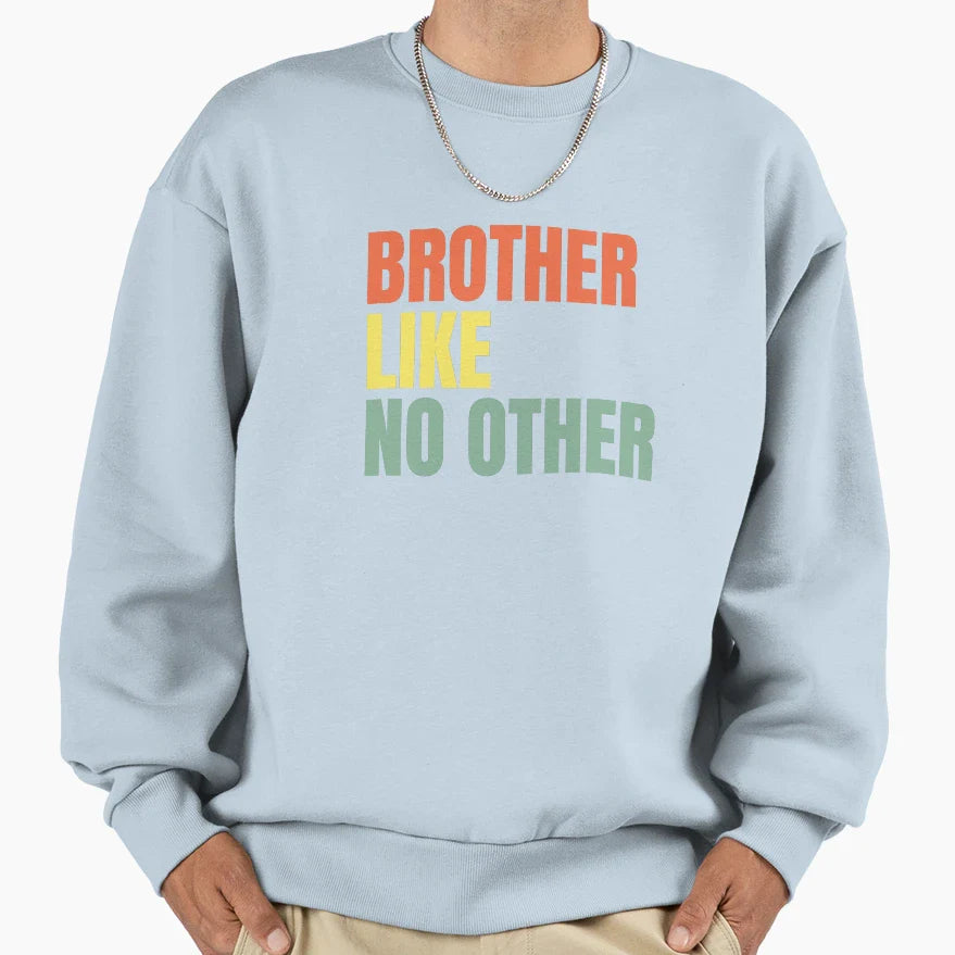 Brother Like No Other Sweatshirt - Trendy Graphic Unisex