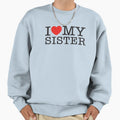 I Love My Sister Sweatshirt - Minimalist Print Men Women