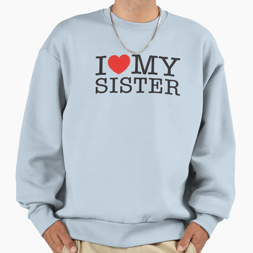 I Love My Sister Sweatshirt - Minimalist Print Men Women