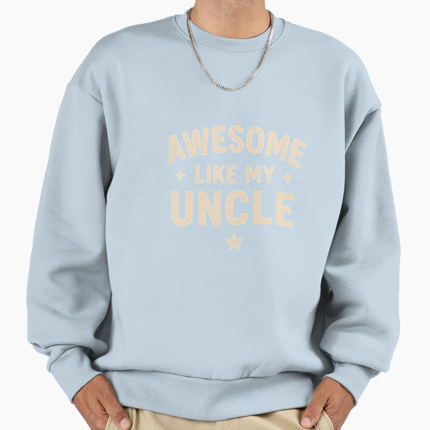 Awesome Like My Uncle Bold Family Sweatshirt - Casual Everyday Wear Unisex
