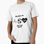 She Loves Me And I Love Football T-Shirt - Casual Everyday Wear Unisex