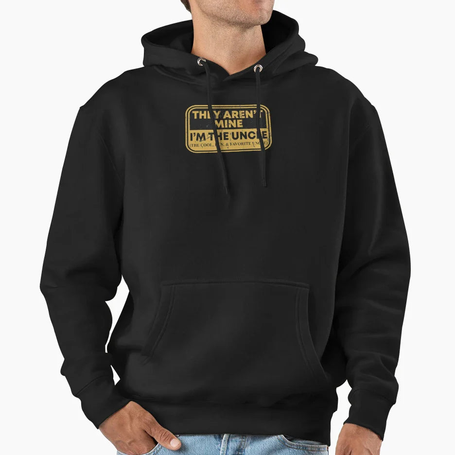 They Arent Mine Im Uncle Fun Favorite Hoodie - Unique Graphic for Adults