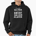 Proud Sister Great Soccer Player I Hoodie - Graphic Print for Adults