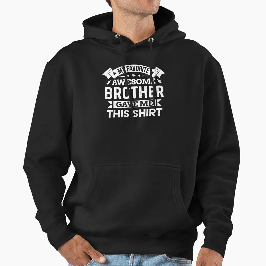 My Favorite Awesome Brother Gave Me This Hoodie - Trendy Graphic Unisex