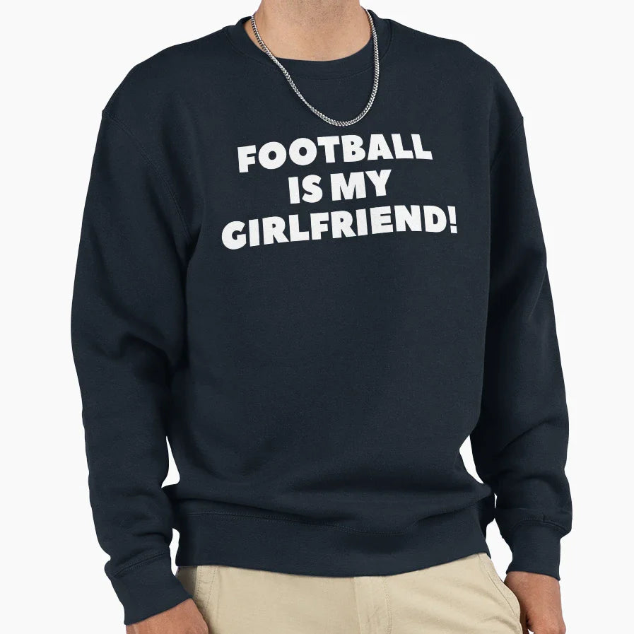 Football Is My Girlfriend Football Sweatshirt - Trendy Graphic Men Women