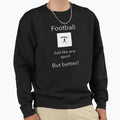 Football Is Best Sweatshirt - Novelty Apparel for Adults