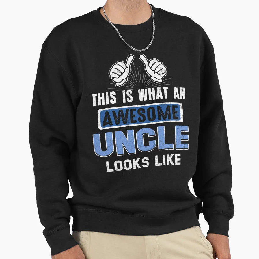 This Is What Awesome Uncle Looks Like Sweatshirt - Streetwear Style Unisex