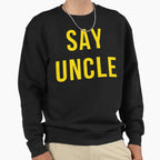 Say Uncle Sweatshirt - Aesthetic Graphic for Adults