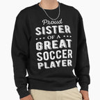 Proud Sister Great Soccer Sweatshirt - Fun Novelty Design for Adults