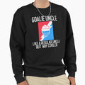 Goalie Uncle Like Regular Uncle But Way Sweatshirt - Unique Graphic Unisex