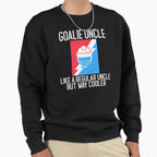 Goalie Uncle Like Regular Uncle But Way Sweatshirt - Unique Graphic Unisex