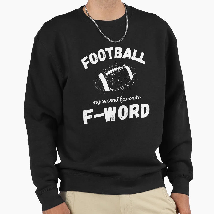 Football My Second Favorite F Word Sweatshirt - Streetwear Style Men Women