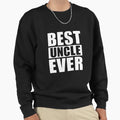 Best Uncle Ever Sweatshirt - Novelty Apparel Unisex