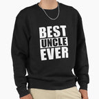 Best Uncle Ever Sweatshirt - Novelty Apparel Unisex
