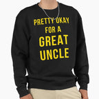 Pretty Okay Great Uncle Sweatshirt - Fun Novelty Design Men Women