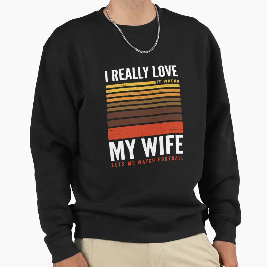 Funny I Really Love My Wife Football Sweatshirt - Graphic Print Men Women