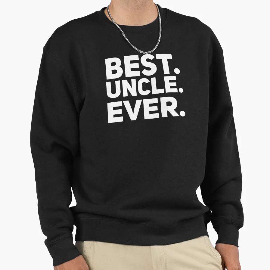 Best Uncle Ever Sweatshirt - Novelty Apparel Men Women