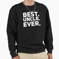 Best Uncle Ever Sweatshirt - Novelty Apparel Men Women