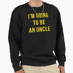 Im Going To Be Uncle Sweatshirt - Novelty Apparel Unisex