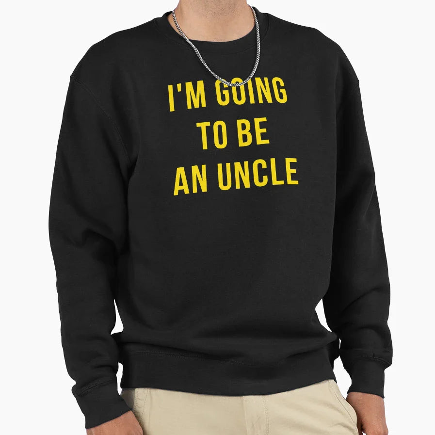 Im Going To Be Uncle Sweatshirt - Novelty Apparel Unisex