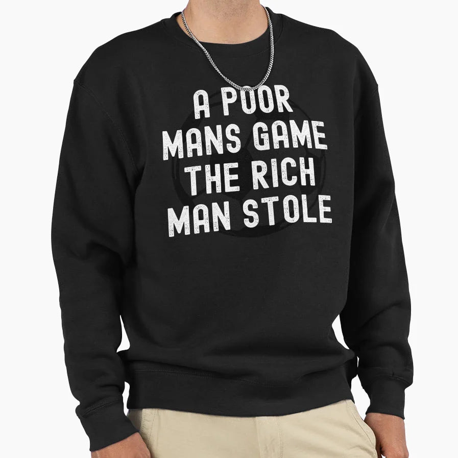 Poor Mans Game Rich Stole Football Sweatshirt - Streetwear Style Unisex