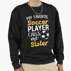 My Favorite Soccer Player Sister Sweatshirt - Unique Graphic Men Women