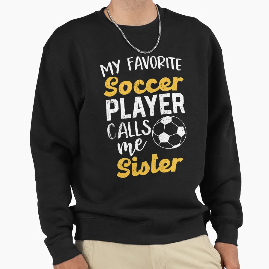 My Favorite Soccer Player Sister Sweatshirt - Unique Graphic Men Women