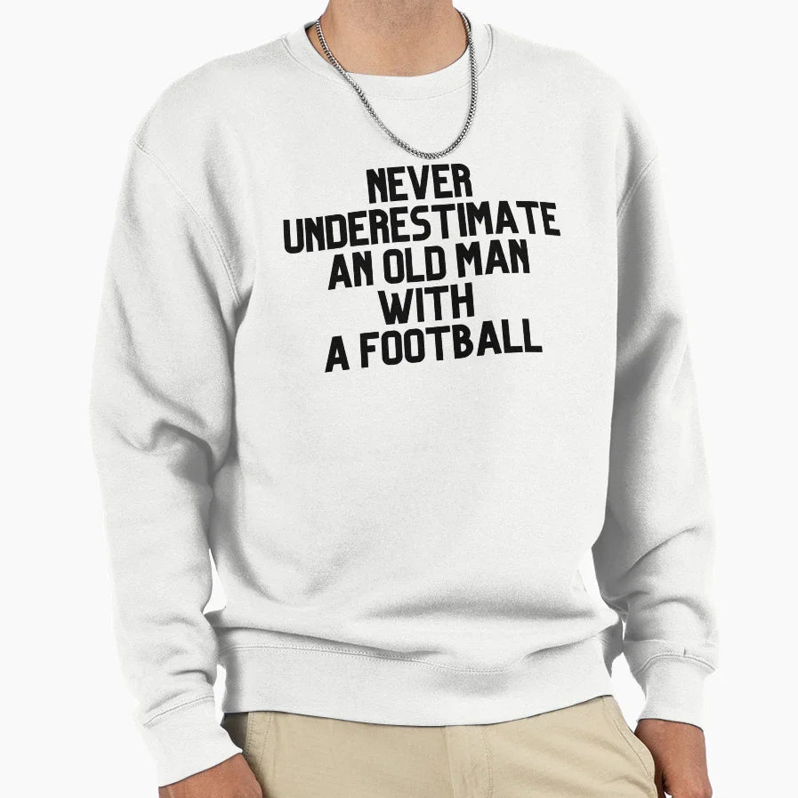 Never Underestimate Old Football Sweatshirt - Streetwear Style Men Women