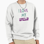 I Love My Uncle Sweatshirt - Novelty Apparel for Adults
