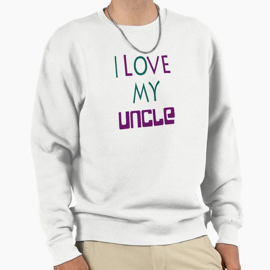 I Love My Uncle Sweatshirt - Novelty Apparel for Adults