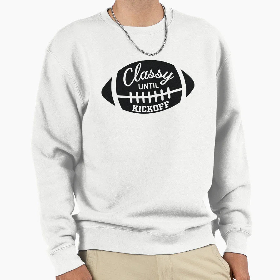 Classy Until Kickoff Sweatshirt - Novelty Apparel Unisex