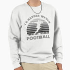 Id Rather Watch Football Sweatshirt - Trendy Graphic for Adults