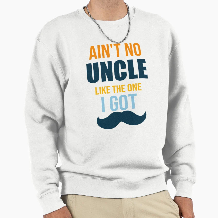 Aint No Uncle Like One I Got Sweatshirt - Aesthetic Graphic for Adults