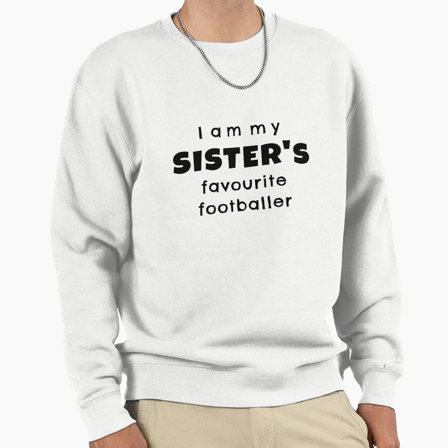 I Am My Sisters Favourite Footballer Sweatshirt - Novelty Apparel Men Women