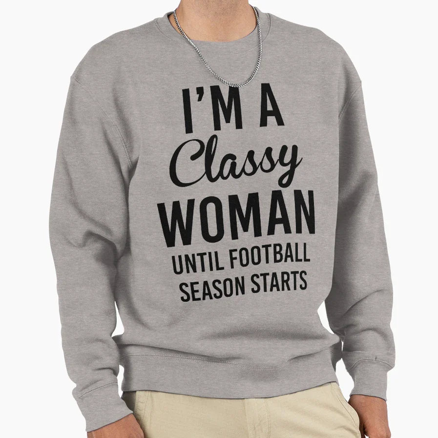 Im Classy Until Football Season Sweatshirt - Aesthetic Graphic Unisex