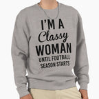 Im Classy Until Football Season Sweatshirt - Aesthetic Graphic Unisex